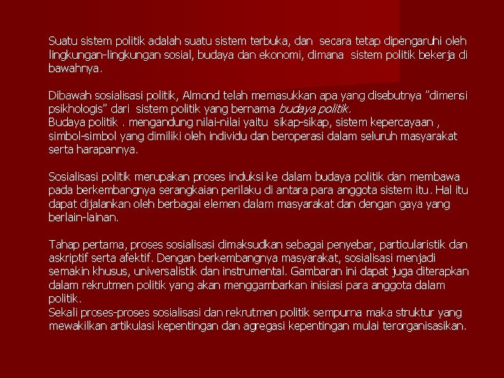 Suatu sistem politik adalah suatu sistem terbuka, dan secara tetap dipengaruhi oleh lingkungan-lingkungan sosial,