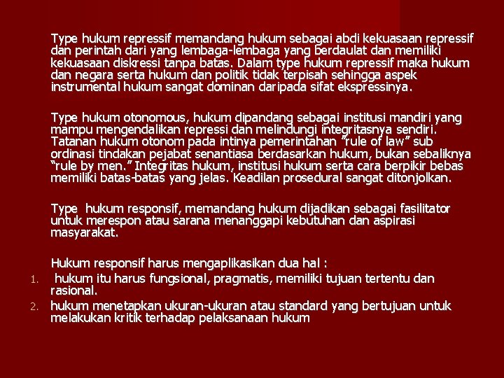 Type hukum repressif memandang hukum sebagai abdi kekuasaan repressif dan perintah dari yang lembaga-lembaga