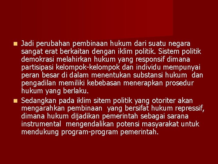 Jadi perubahan pembinaan hukum dari suatu negara sangat erat berkaitan dengan iklim politik. Sistem