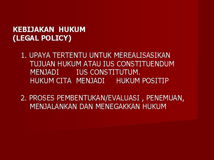 KEBIJAKAN HUKUM (LEGAL POLICY) 1. UPAYA TERTENTU UNTUK MEREALISASIKAN TUJUAN HUKUM ATAU IUS CONSTITUENDUM