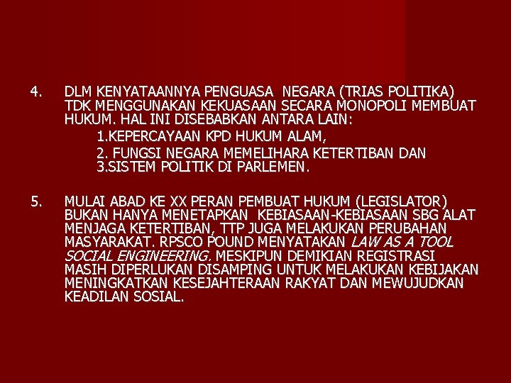 4. DLM KENYATAANNYA PENGUASA NEGARA (TRIAS POLITIKA) TDK MENGGUNAKAN KEKUASAAN SECARA MONOPOLI MEMBUAT HUKUM.