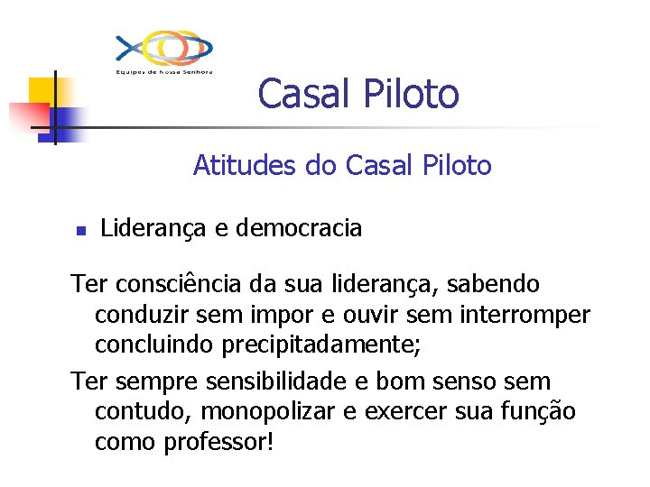 Casal Piloto Atitudes do Casal Piloto n Liderança e democracia Ter consciência da sua
