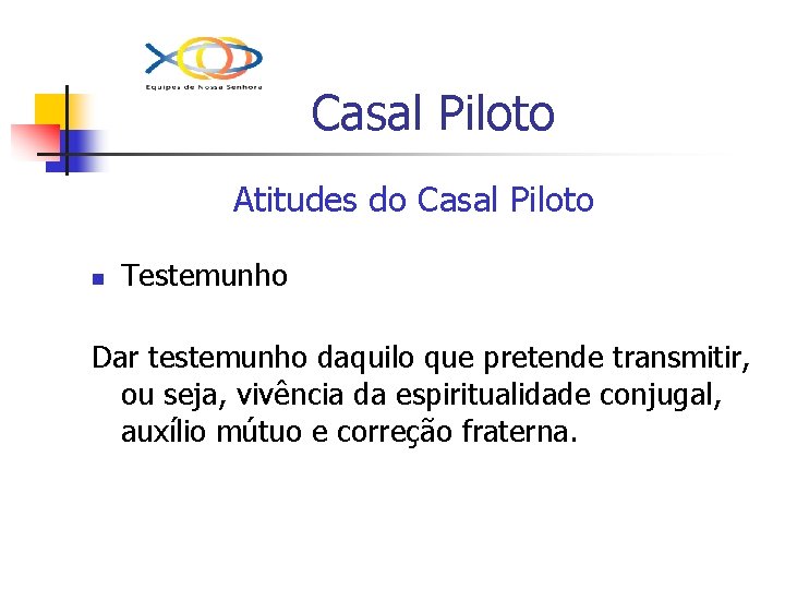 Casal Piloto Atitudes do Casal Piloto n Testemunho Dar testemunho daquilo que pretende transmitir,