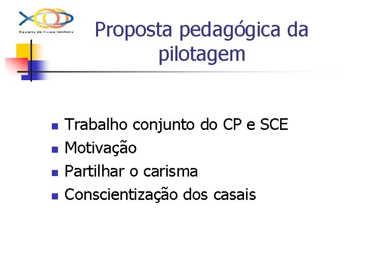 Proposta pedagógica da pilotagem n n Trabalho conjunto do CP e SCE Motivação Partilhar