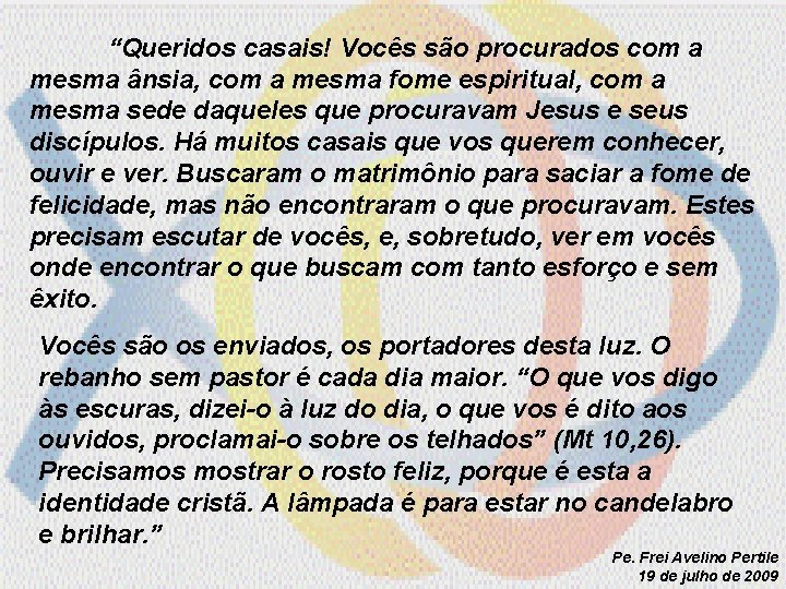 “Queridos casais! Vocês são procurados com a mesma ânsia, com a mesma fome espiritual,