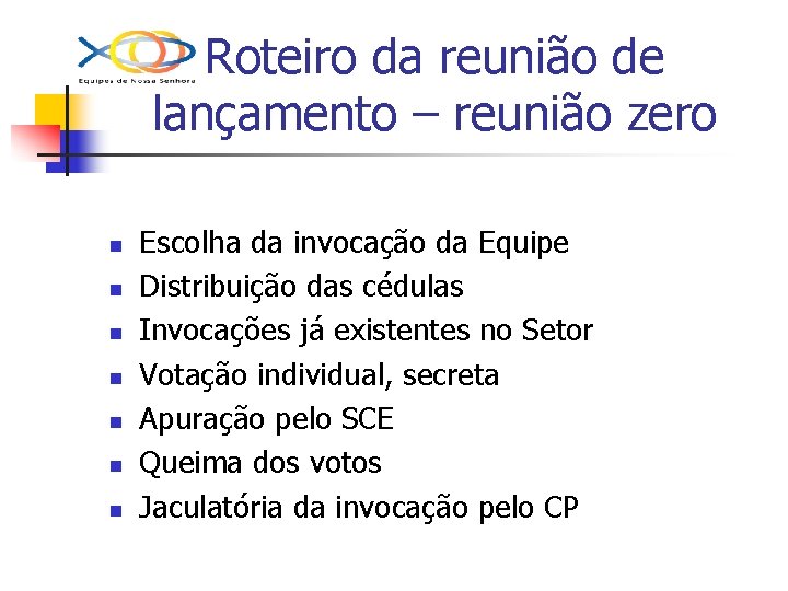 Roteiro da reunião de lançamento – reunião zero n n n n Escolha da