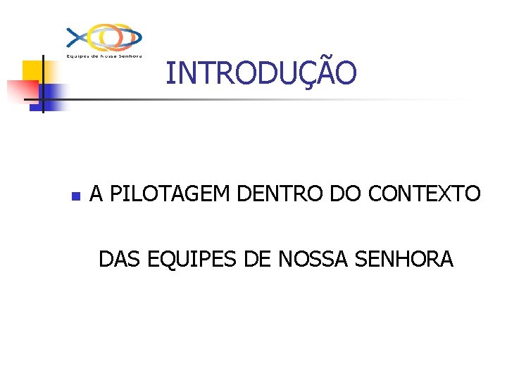 INTRODUÇÃO n A PILOTAGEM DENTRO DO CONTEXTO DAS EQUIPES DE NOSSA SENHORA 