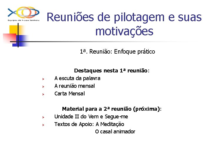 Reuniões de pilotagem e suas motivações 1ª. Reunião: Enfoque prático Ø Ø Ø Destaques