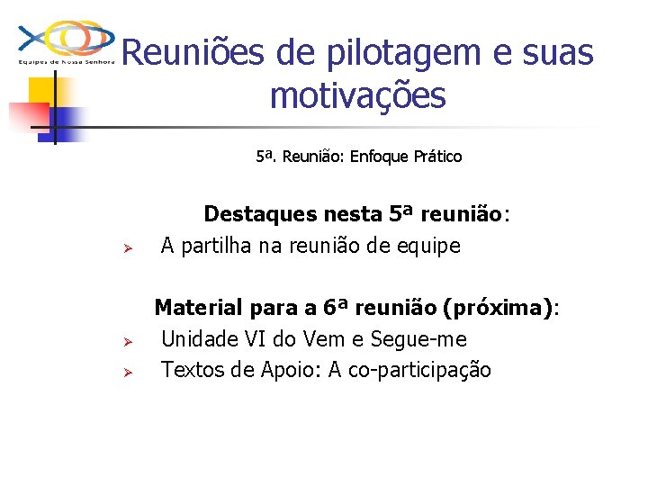 Reuniões de pilotagem e suas motivações 5ª. Reunião: Enfoque Prático Ø Ø Ø Destaques