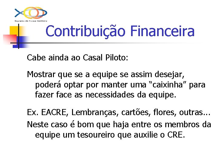 Contribuição Financeira Cabe ainda ao Casal Piloto: Mostrar que se a equipe se assim