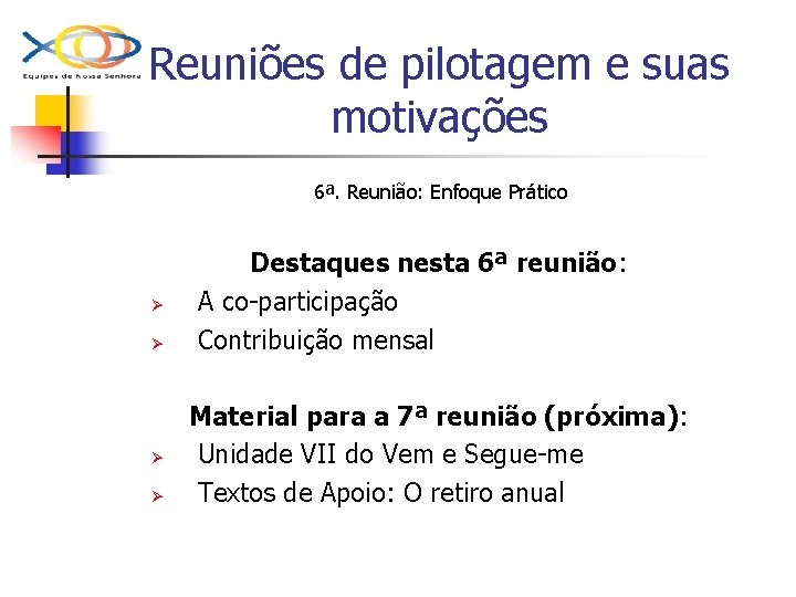 Reuniões de pilotagem e suas motivações 6ª. Reunião: Enfoque Prático Ø Ø Destaques nesta