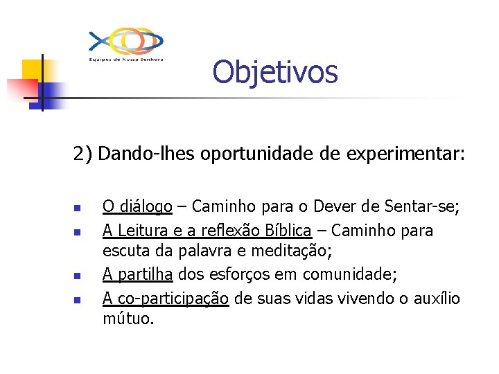 Objetivos 2) Dando-lhes oportunidade de experimentar: n n O diálogo – Caminho para o