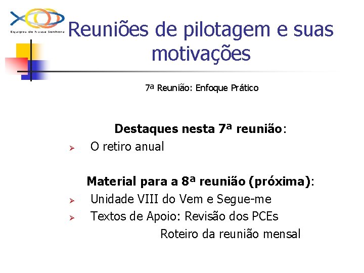 Reuniões de pilotagem e suas motivações 7ª Reunião: Enfoque Prático Ø Ø Ø Destaques