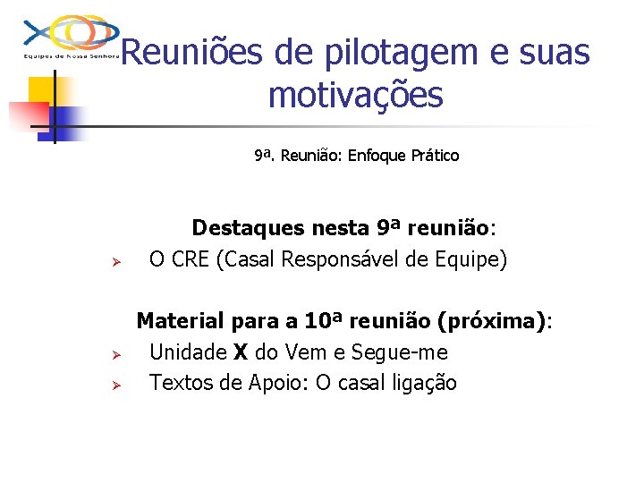 Reuniões de pilotagem e suas motivações 9ª. Reunião: Enfoque Prático Ø Ø Ø Destaques