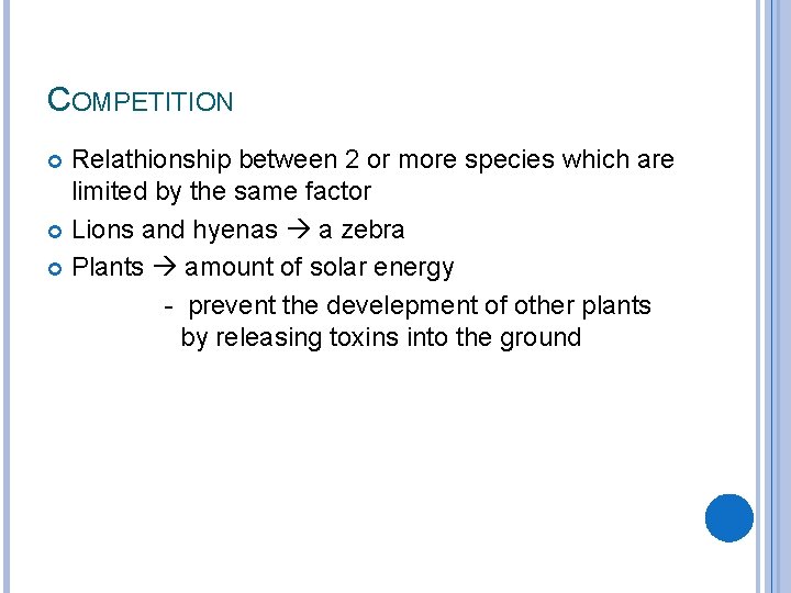 COMPETITION Relathionship between 2 or more species which are limited by the same factor