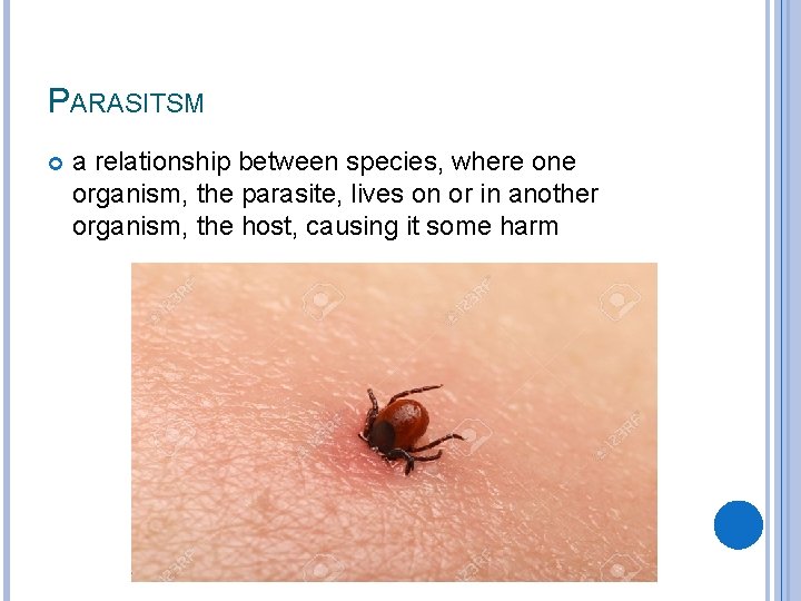 PARASITSM a relationship between species, where one organism, the parasite, lives on or in