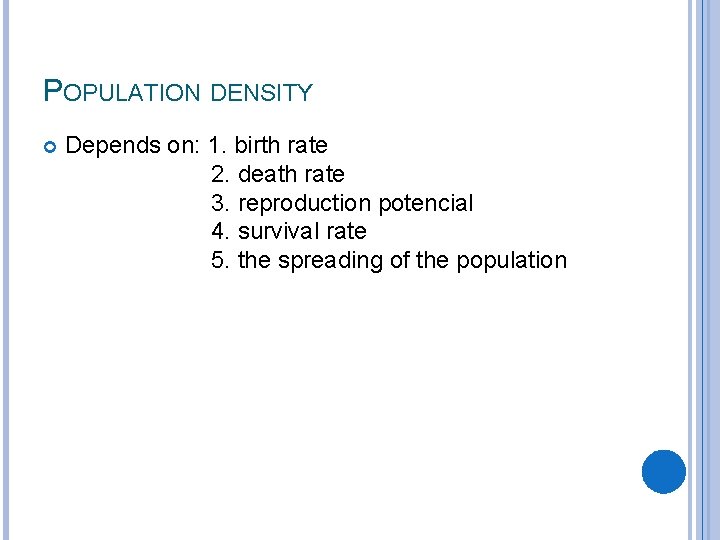 POPULATION DENSITY Depends on: 1. birth rate 2. death rate 3. reproduction potencial 4.