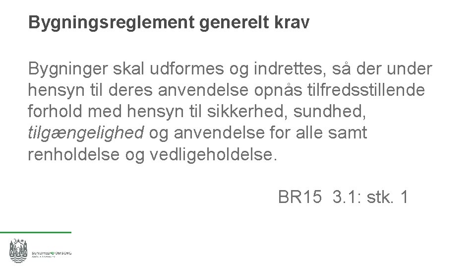 Bygningsreglement generelt krav Bygninger skal udformes og indrettes, så der under hensyn til deres