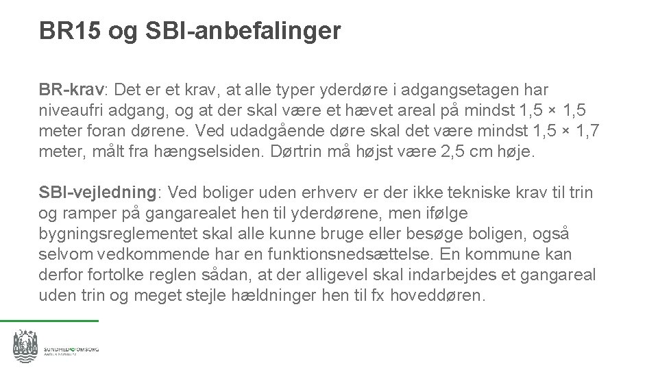 BR 15 og SBI-anbefalinger BR-krav: Det er et krav, at alle typer yderdøre i