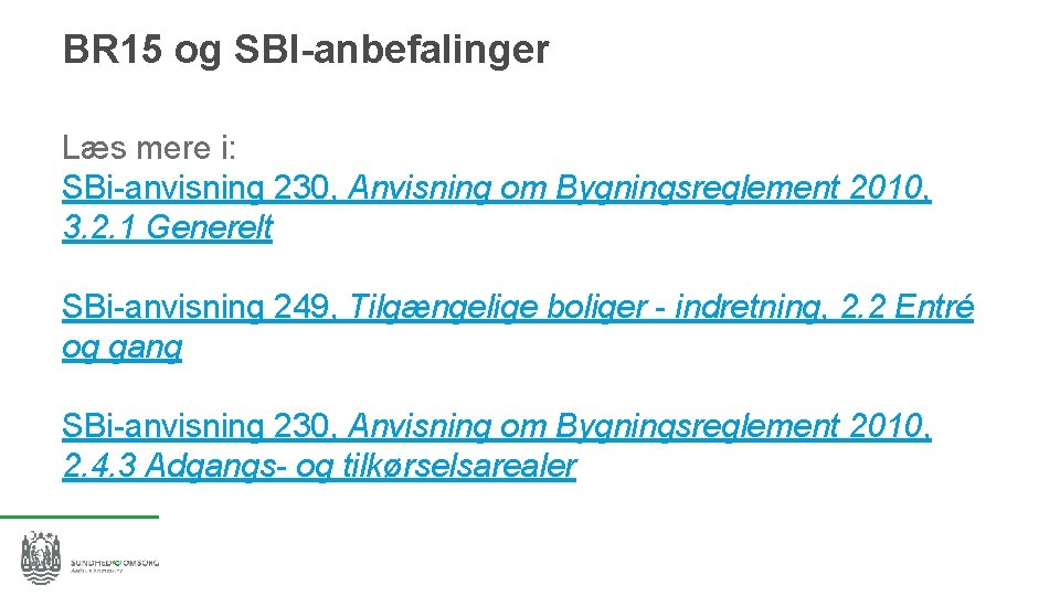 BR 15 og SBI-anbefalinger Læs mere i: SBi-anvisning 230, Anvisning om Bygningsreglement 2010, 3.