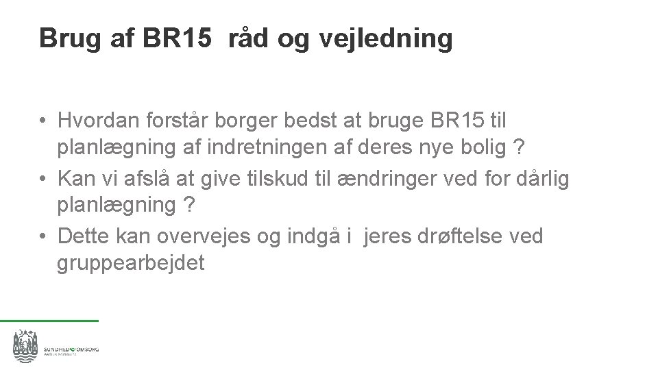 Brug af BR 15 råd og vejledning • Hvordan forstår borger bedst at bruge