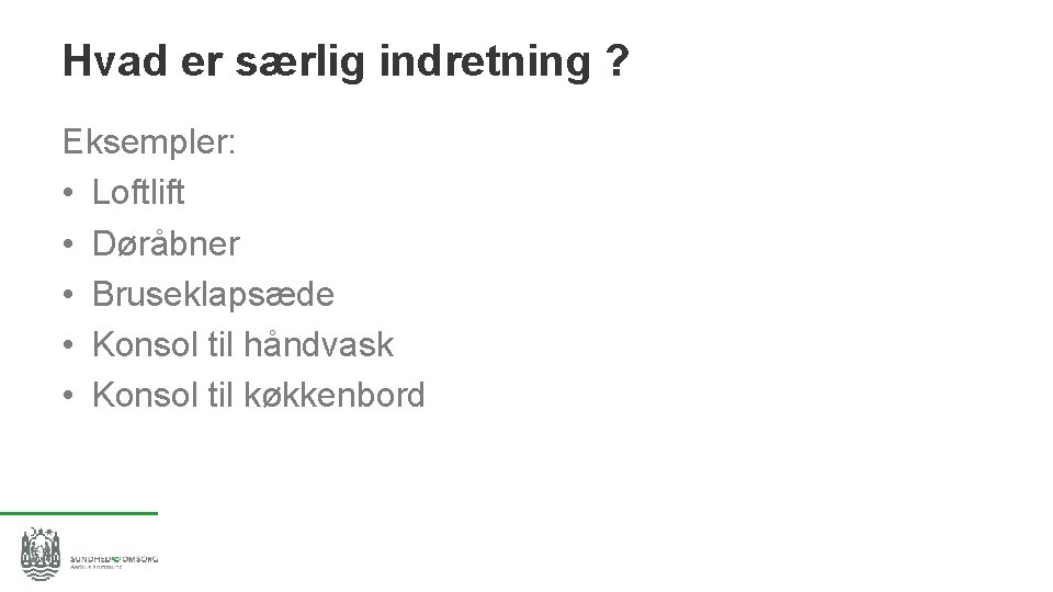 Hvad er særlig indretning ? Eksempler: • Loftlift • Døråbner • Bruseklapsæde • Konsol