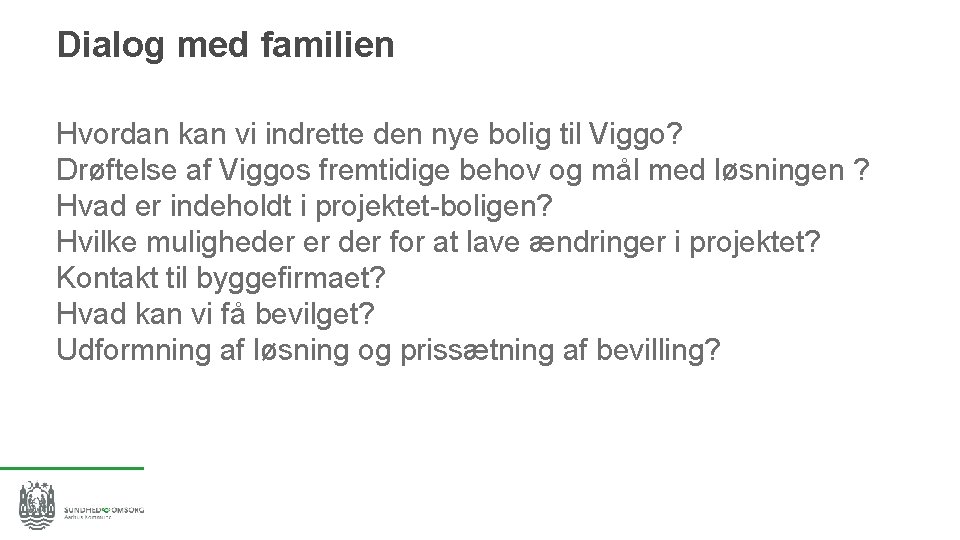 Dialog med familien Hvordan kan vi indrette den nye bolig til Viggo? Drøftelse af