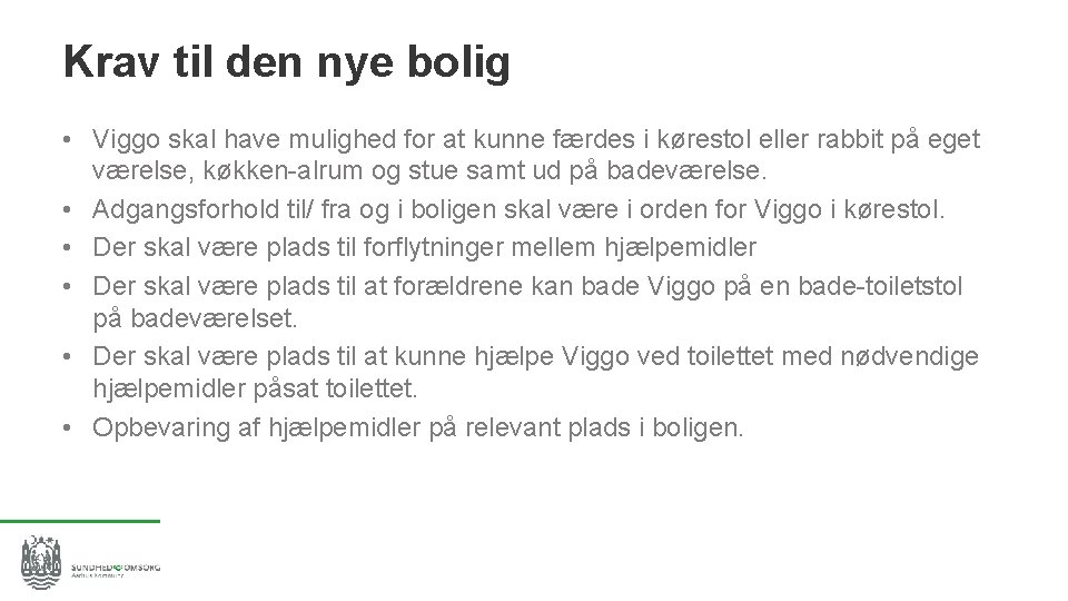 Krav til den nye bolig • Viggo skal have mulighed for at kunne færdes