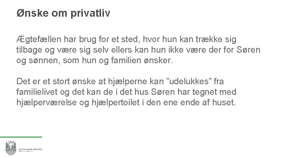 Ønske om privatliv Ægtefællen har brug for et sted, hvor hun kan trække sig
