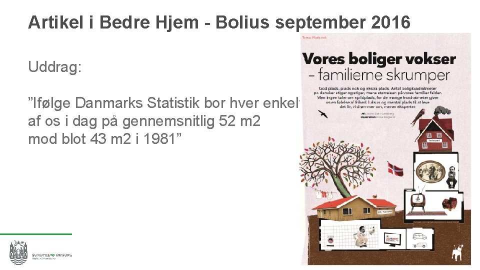 Artikel i Bedre Hjem - Bolius september 2016 Uddrag: ”Ifølge Danmarks Statistik bor hver