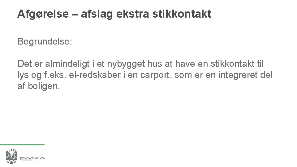 Afgørelse – afslag ekstra stikkontakt Begrundelse: Det er almindeligt i et nybygget hus at