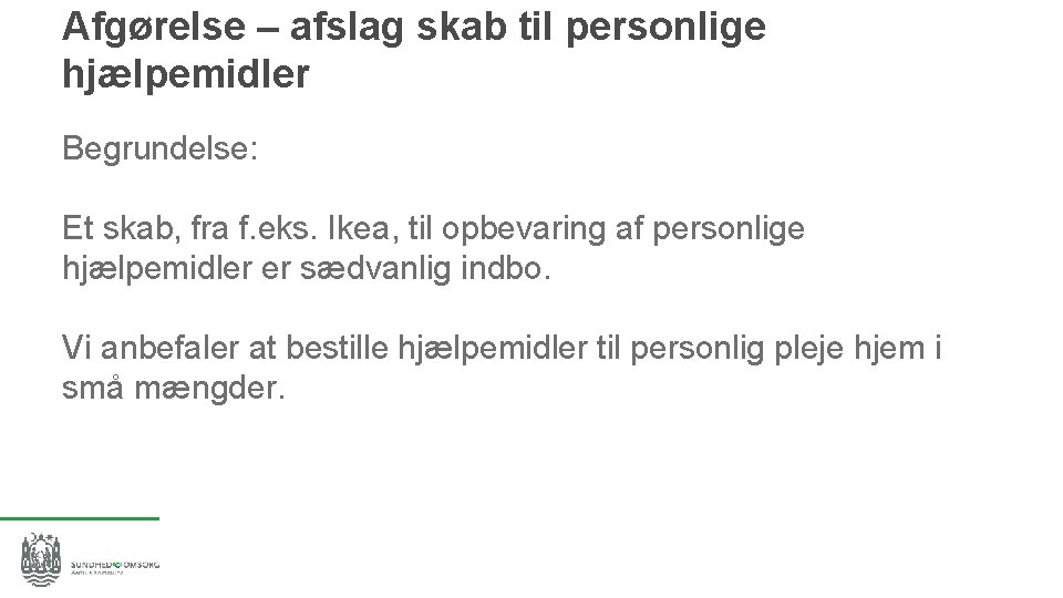 Afgørelse – afslag skab til personlige hjælpemidler Begrundelse: Et skab, fra f. eks. Ikea,