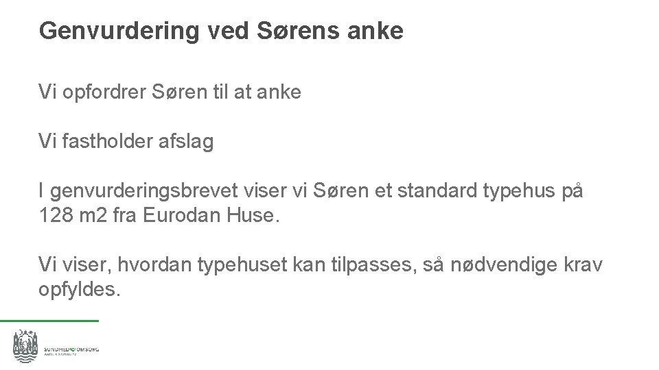 Genvurdering ved Sørens anke Vi opfordrer Søren til at anke Vi fastholder afslag I