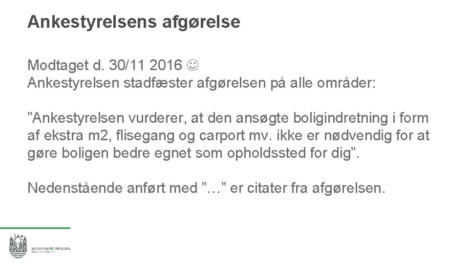 Ankestyrelsens afgørelse Modtaget d. 30/11 2016 Ankestyrelsen stadfæster afgørelsen på alle områder: ”Ankestyrelsen vurderer,