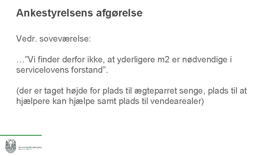 Ankestyrelsens afgørelse Vedr. soveværelse: …”Vi finder derfor ikke, at yderligere m 2 er nødvendige