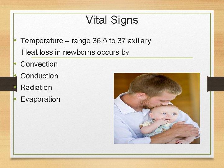 Vital Signs • Temperature – range 36. 5 to 37 axillary Heat loss in