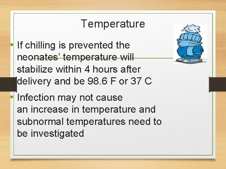 Temperature • If chilling is prevented the neonates’ temperature will stabilize within 4 hours