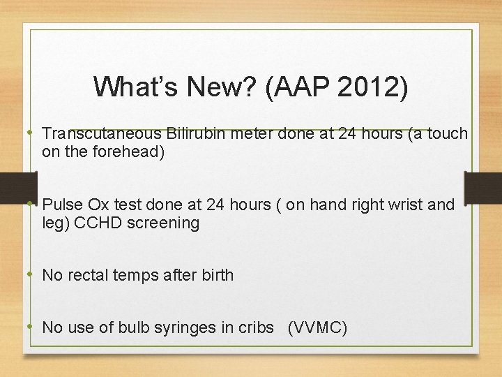 What’s New? (AAP 2012) • Transcutaneous Bilirubin meter done at 24 hours (a touch