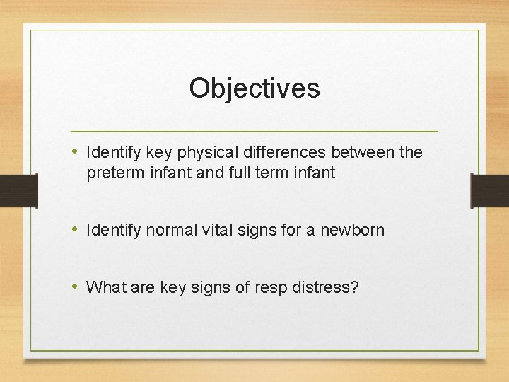 Objectives • Identify key physical differences between the preterm infant and full term infant