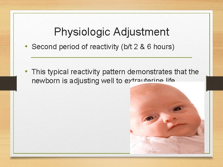 Physiologic Adjustment • Second period of reactivity (b/t 2 & 6 hours) • This