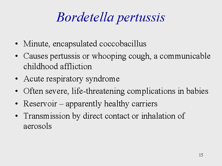 Bordetella pertussis • Minute, encapsulated coccobacillus • Causes pertussis or whooping cough, a communicable