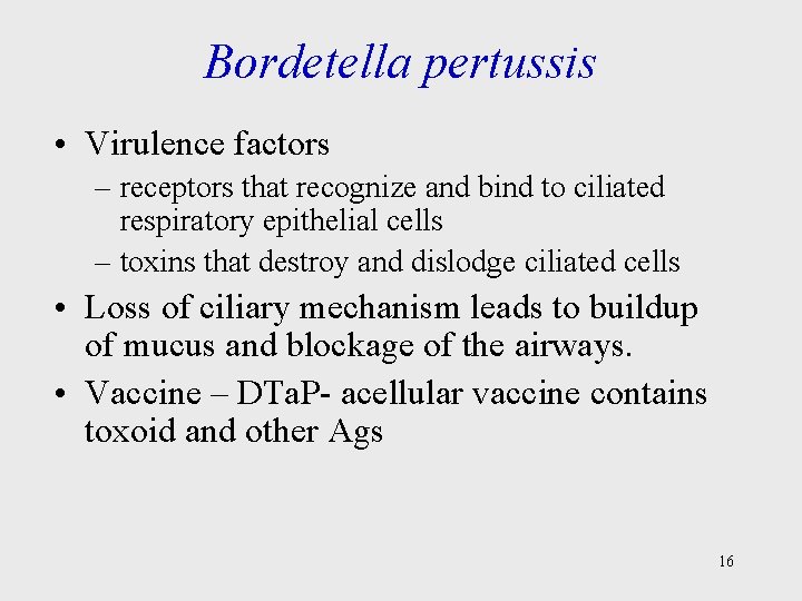 Bordetella pertussis • Virulence factors – receptors that recognize and bind to ciliated respiratory