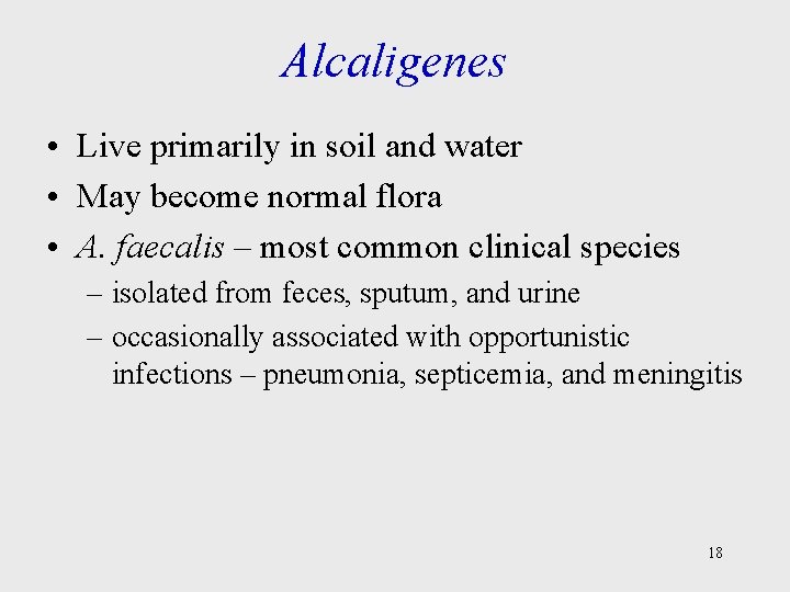 Alcaligenes • Live primarily in soil and water • May become normal flora •