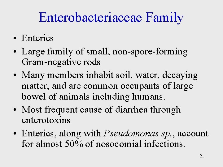 Enterobacteriaceae Family • Enterics • Large family of small, non-spore-forming Gram-negative rods • Many