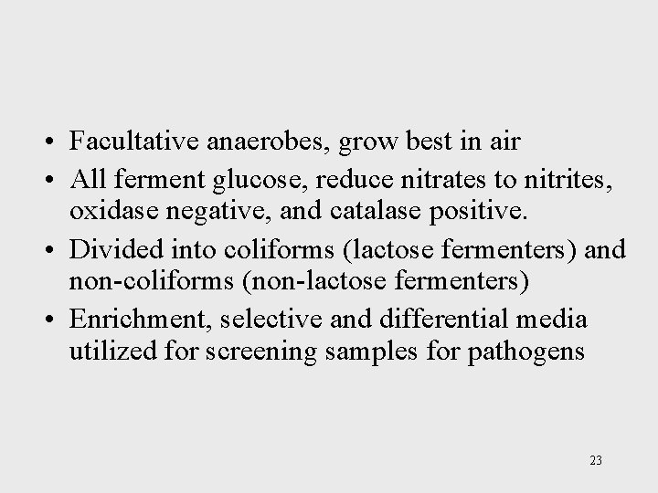  • Facultative anaerobes, grow best in air • All ferment glucose, reduce nitrates