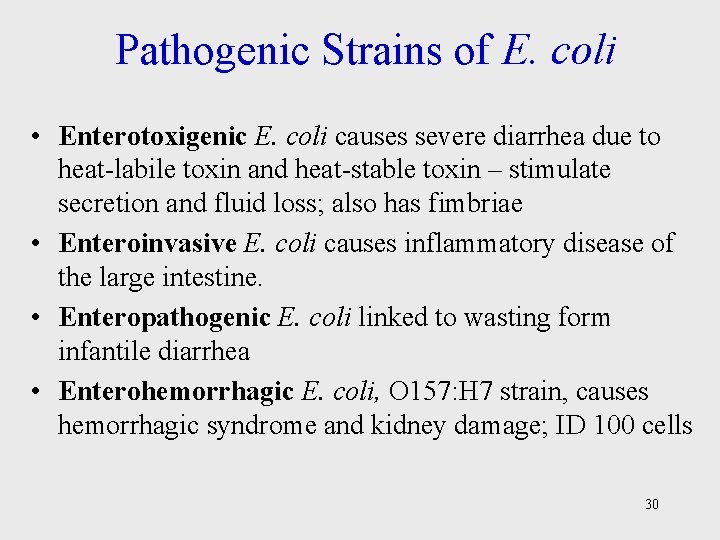 Pathogenic Strains of E. coli • Enterotoxigenic E. coli causes severe diarrhea due to