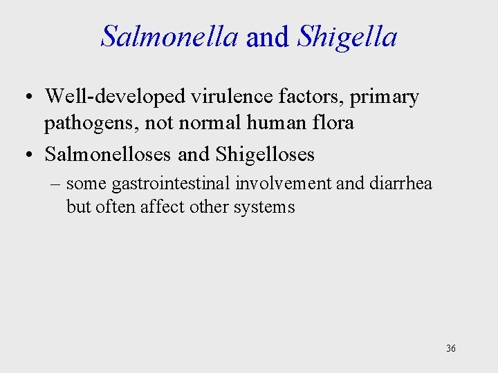 Salmonella and Shigella • Well-developed virulence factors, primary pathogens, not normal human flora •