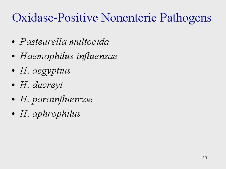 Oxidase-Positive Nonenteric Pathogens • • • Pasteurella multocida Haemophilus influenzae H. aegyptius H. ducreyi