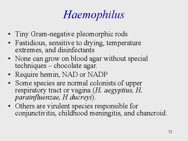 Haemophilus • Tiny Gram-negative pleomorphic rods • Fastidious, sensitive to drying, temperature extremes, and
