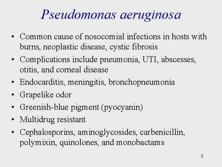 Pseudomonas aeruginosa • Common cause of nosocomial infections in hosts with burns, neoplastic disease,